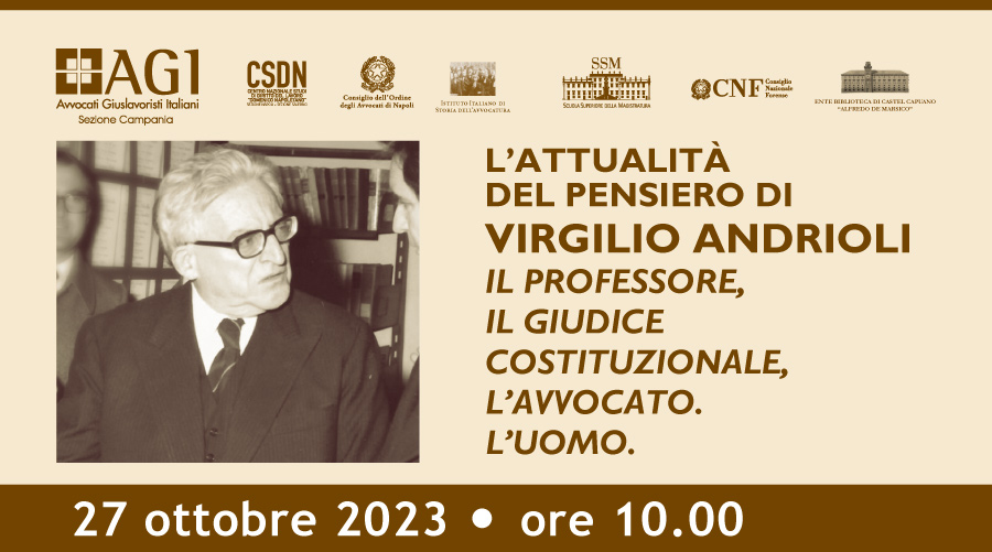 L’ATTUALITÀ DEL PENSIERO DI VIRGILIO ANDRIOLI: IL PROFESSORE, IL GIUDICE COSTITUZIONALE, L’AVVOCATO. L’UOMO.